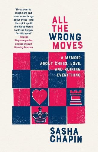 Cover image for All the Wrong Moves: A Memoir About Chess, Love, and Ruining Everything