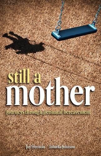 Cover image for Still a Mother: Journeys Through Perinatal Bereavement