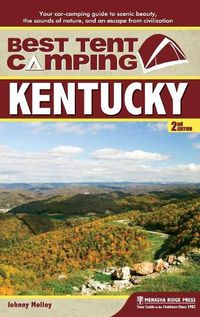 Cover image for Best Tent Camping: Kentucky: Your Car-Camping Guide to Scenic Beauty, the Sounds of Nature, and an Escape from Civilization