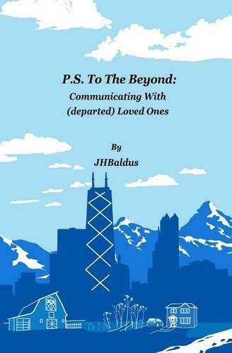 Cover image for P.S. To The Beyond: Communicating With (departed) Loved Ones