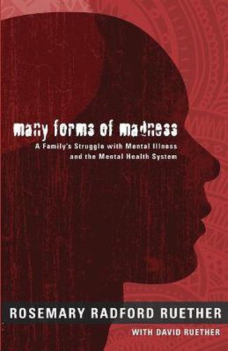 Cover image for Many Forms of Madness: A Family's Struggle with Mental Illness and the Mental Health System