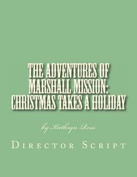 Cover image for The Adventures of Marshall Mission: Christmas Takes a Holiday Director's Script: A Pageant Wagon Production