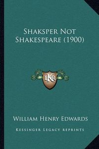 Cover image for Shaksper Not Shakespeare (1900)