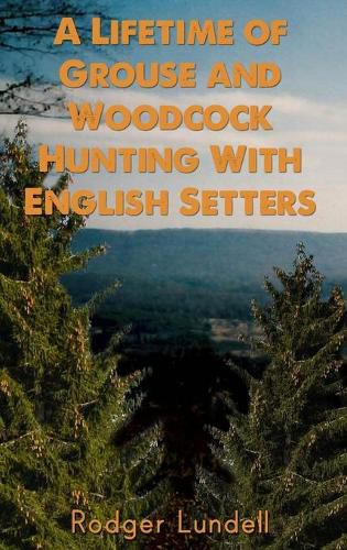 Cover image for A Lifetime of Grouse and Woodcock Hunting with English Setters