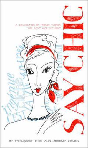 Cover image for Say Chic: A Collection of French Words We Can't Live Without