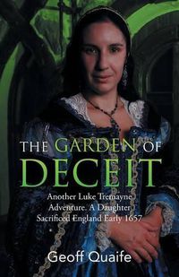 Cover image for The Gardenof Deceit: Another Luke Tremayne Adventure a Daughter Sacrificed England Early 1657