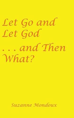 Cover image for Let Go and Let God . . . and Then What?
