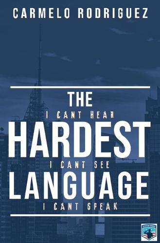 Cover image for The Hardest Language: I Cant Hear. I Cant See. I Cant Speak