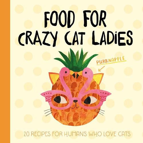 Cover image for Planet Cat: Food For Crazy Cat Ladies: 20 Recipes For Humans Who Love Cats