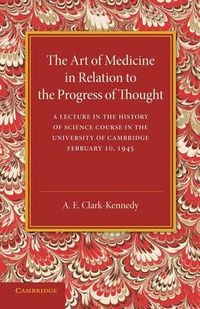 Cover image for The Art of Medicine in Relation to the Progress of Thought