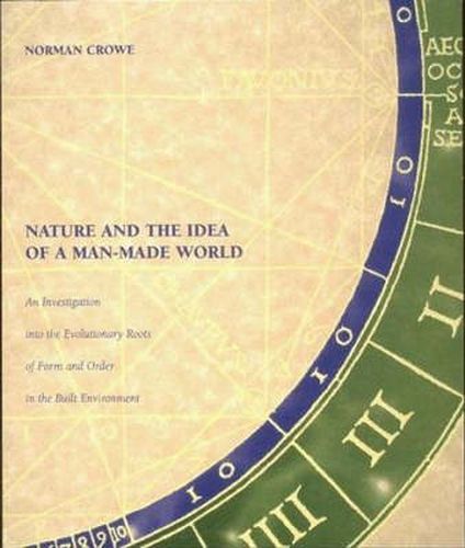 Cover image for Nature and the Idea of a Man-Made World: An Investigation into the Evolutionary Roots of Form and Order in the Built Environment