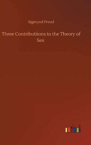 Cover image for Three Contributiions to the Theory of Sex