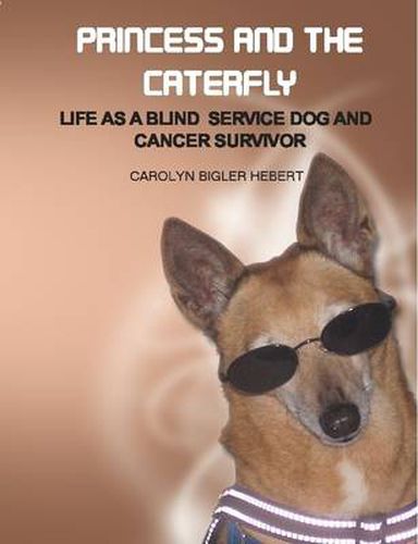 Cover image for Princess And The Caterfly: Life as a Blind Service Dog and Cancer Survivor