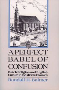 Cover image for A Perfect Babel of Confusion: Dutch Religion and English Culture in the Middle Colonies
