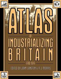 Cover image for Atlas of Industrializing Britain, 1780-1914