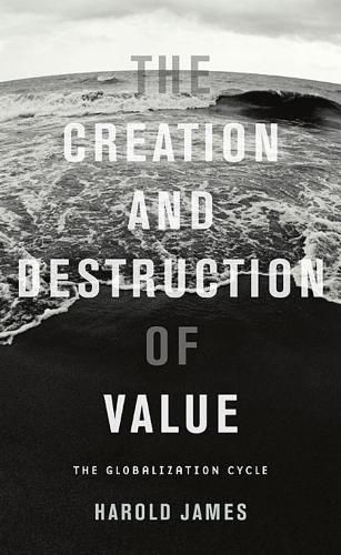 Cover image for The Creation and Destruction of Value: The Globalization Cycle