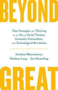 Cover image for Beyond Great: Nine Strategies for Thriving in an Era of Social Tension, Economic Nationalism, and Technological Revolution