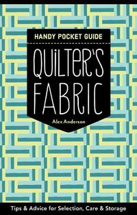 Cover image for Quilter's Fabric Handy Pocket Guide: Tips & Advice for Selection, Care & Storage