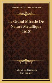 Cover image for Le Grand Miracle de Nature Metallique (1615)