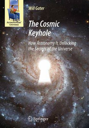 The Cosmic Keyhole: How Astronomy Is Unlocking the Secrets of the Universe