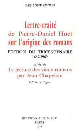 Cover image for Lettre-Traite de Pierre-Daniel Huet Sur l'Origine Des Romans: Edition Du Tricentenaire 1669-1969, Suivie de la Lecture Des Vieux Romans Par Jean Chapelain, Edition Critique