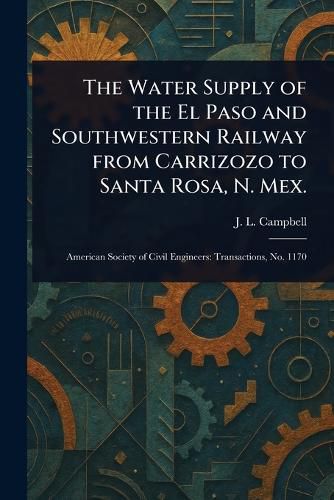 Cover image for The Water Supply of the El Paso and Southwestern Railway From Carrizozo to Santa Rosa, N. Mex.