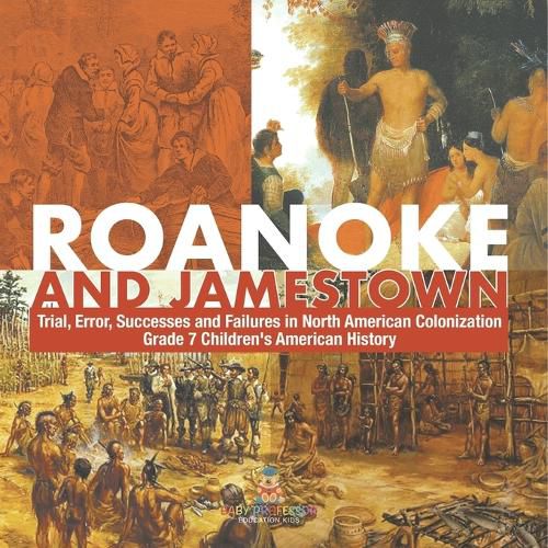 Cover image for Roanoke and Jamestown! Trial, Error, Successes and Failures in North American Colonization Grade 7 Children's American History