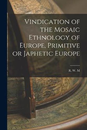 Cover image for Vindication of the Mosaic Ethnology of Europe, Primitive or Japhetic Europe