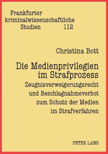 Cover image for Die Medienprivilegien im Strafprozess; Zeugnisverweigerungsrecht und Beschlagnahmeverbot zum Schutz der Medien im Strafverfahren
