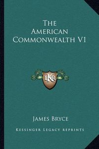 Cover image for The American Commonwealth V1