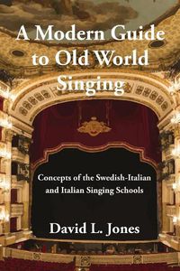 Cover image for A Modern Guide to Old World Singing: Concepts of the Swedish-Italian a