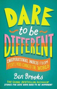 Cover image for Dare to Be Different: Inspirational Words from People Who Changed the World