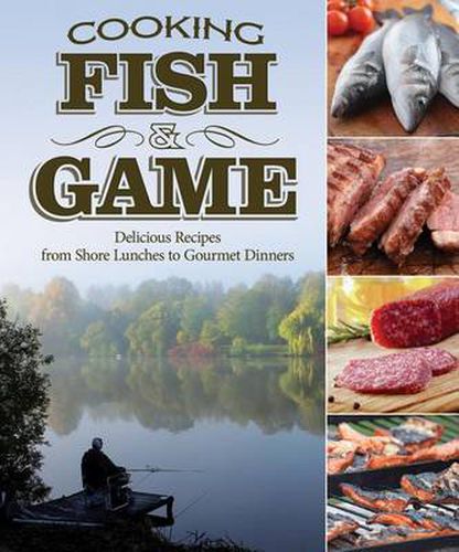 Cover image for Cooking Fish & Game: Delicious Recipes from Shore Lunches to Gourmet Dinners