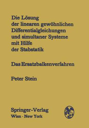 Die Loesung Der Linearen Gewoehnlichen Differentialgleichungen Und Simultaner Systeme Mit Hilfe Der Stabstatik: Das Ersatzbalkenverfahren