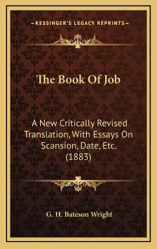 Cover image for The Book of Job: A New Critically Revised Translation, with Essays on Scansion, Date, Etc. (1883)