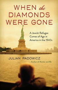 Cover image for When the Diamonds Were Gone: A Jewish Refugee Comes of Age in America in the 1940s