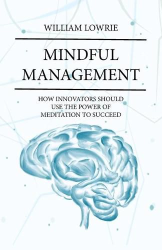 Cover image for Mindful Management: How Innovators Should Use The Power of Meditation to Succeed