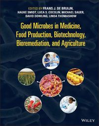 Cover image for The Good Microbes in Medicine, Food Production, Biotechnology, Bioremediation, and Agriculture