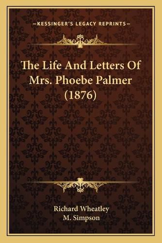 The Life and Letters of Mrs. Phoebe Palmer (1876)