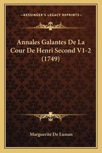 Cover image for Annales Galantes de La Cour de Henri Second V1-2 (1749)
