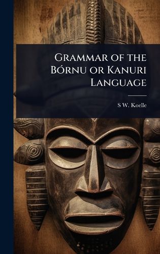 Cover image for Grammar of the BA3rnu or Kanuri Language