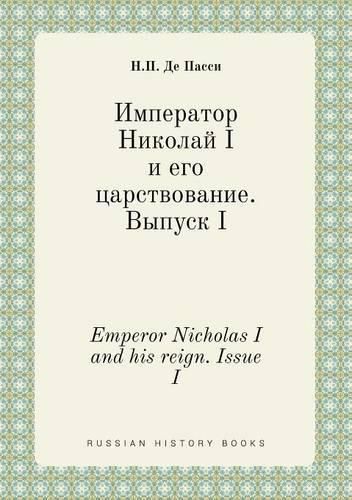 Cover image for Emperor Nicholas I and his reign. Issue I