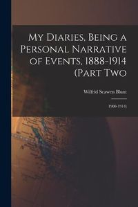 Cover image for My Diaries, Being a Personal Narrative of Events, 1888-1914 (Part Two