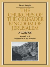 Cover image for The Churches of the Crusader Kingdom of Jerusalem: A Corpus: Volume 1, A-K (excluding Acre and Jerusalem)