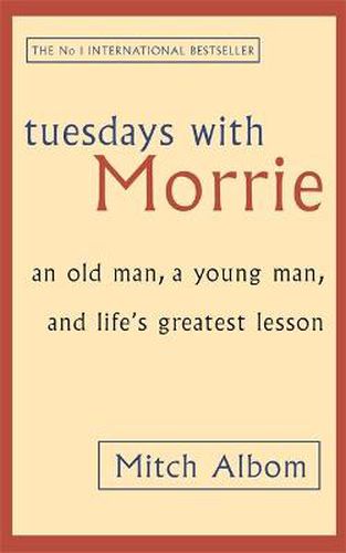 Cover image for Tuesdays With Morrie: An old man, a young man, and life's greatest lesson