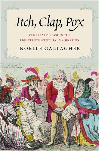 Cover image for Itch, Clap, Pox: Venereal Disease in the Eighteenth-Century Imagination