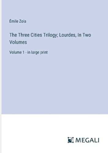 The Three Cities Trilogy; Lourdes, In Two Volumes