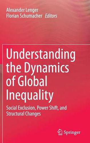 Cover image for Understanding the Dynamics of Global Inequality: Social Exclusion, Power Shift, and Structural Changes