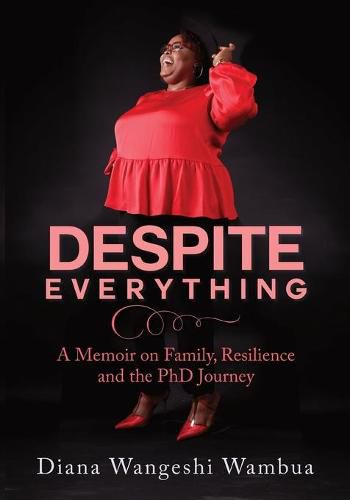 Cover image for Despite Everything: A Memoir of Family, Resilience and the PHD Journey