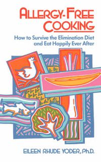 Cover image for Allergy-Free Cooking: How to Survive the Elimination Diet and Eat Happily Ever after